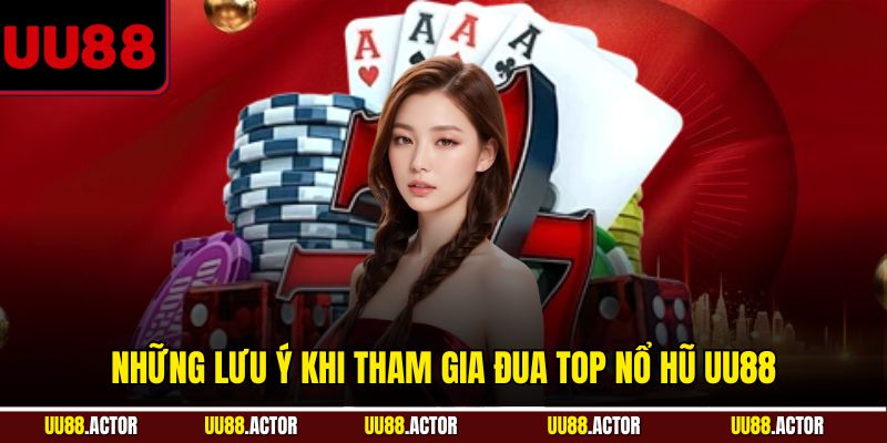 Những lưu ý khi tham gia đua top nổ hũ UU88