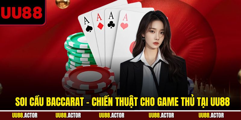 Soi cầu Baccarat - Chiến thuật cho game thủ tại UU88